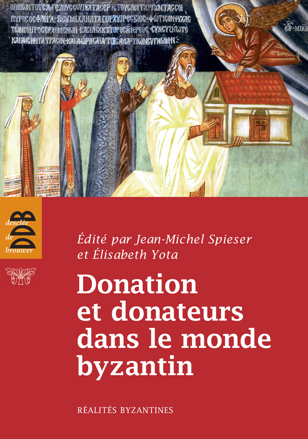 Donation et donateurs dans le monde byzantin Actes du colloque international de l’Université de Fribourg, 13-15 mars 2008