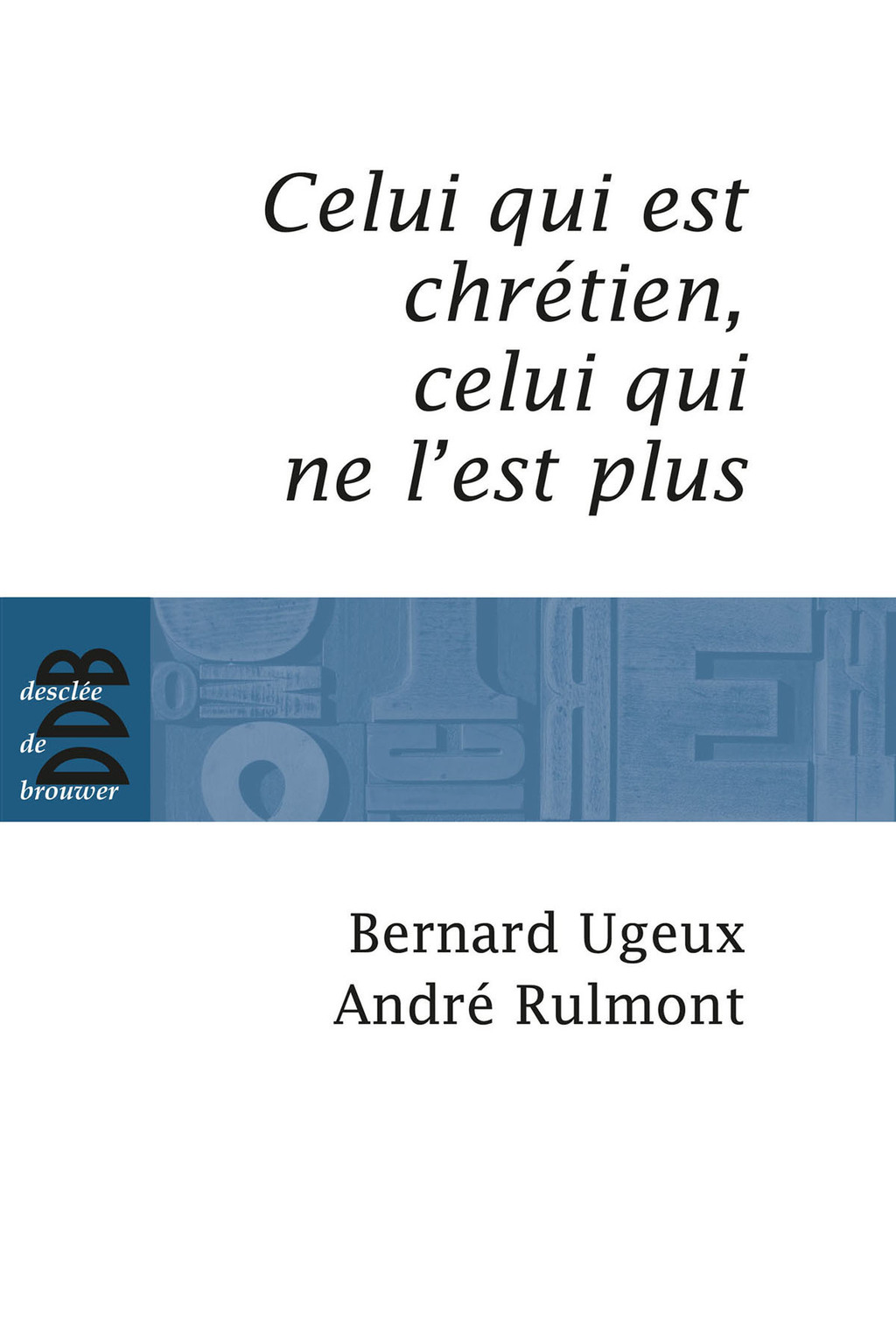 Celui qui est chrétien, celui qui ne l’est plus…
