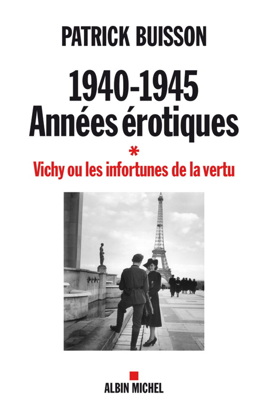 1940-1945 Années érotiques – tome 1 Vichy ou les infortunes de la vertu 1st Edition