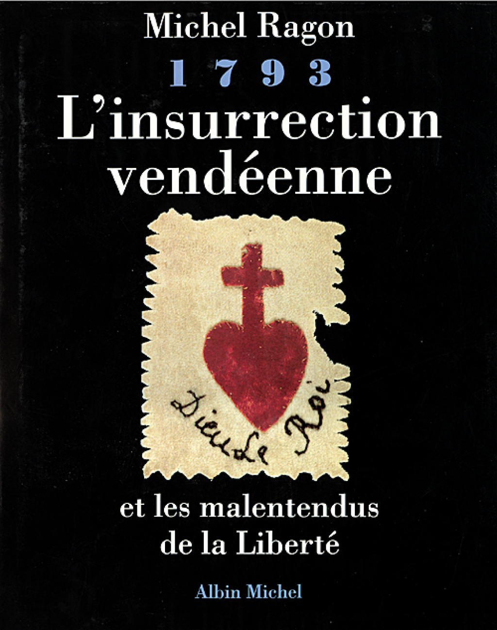 1793, L’insurrection vendéenne et les malentendus de la liberté