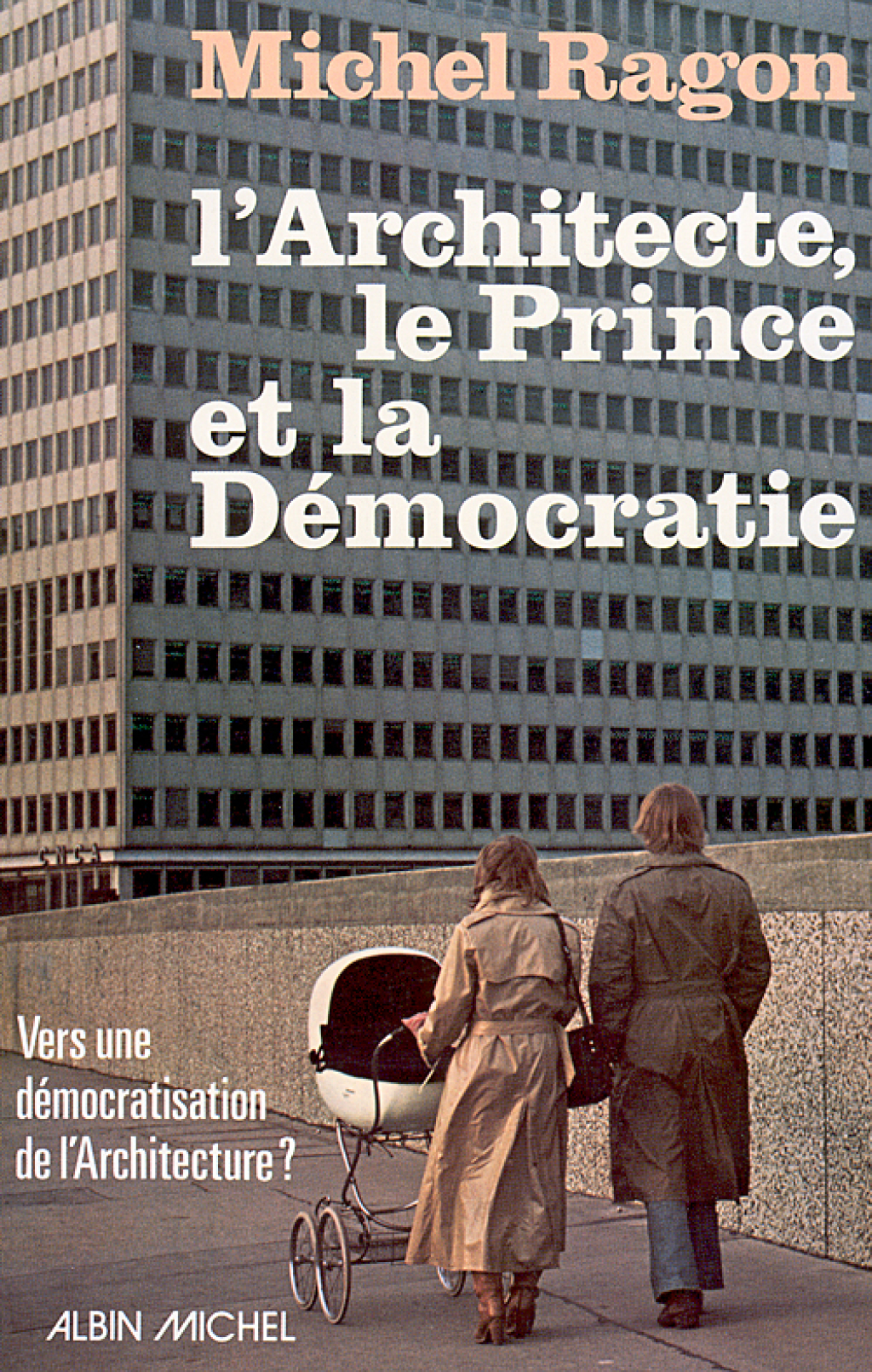 L’Architecte, le Prince et la Démocratie Vers une démocratisation architecturale
