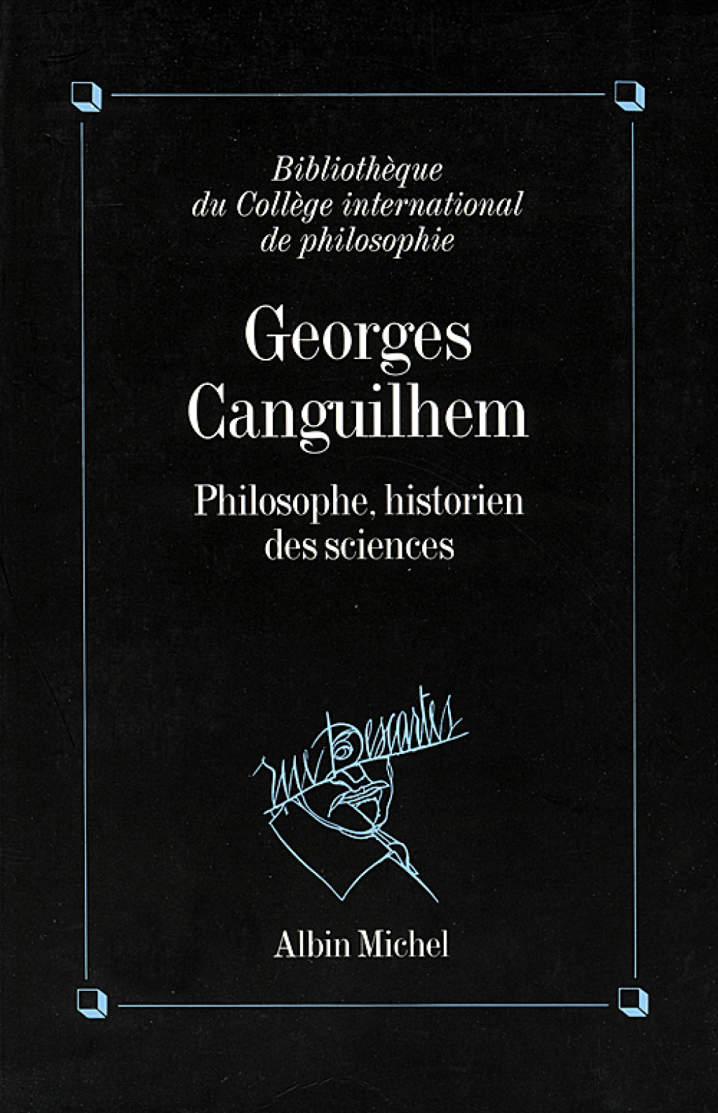 Georges Canguilhem philosophe historien des sciences 1st Edition