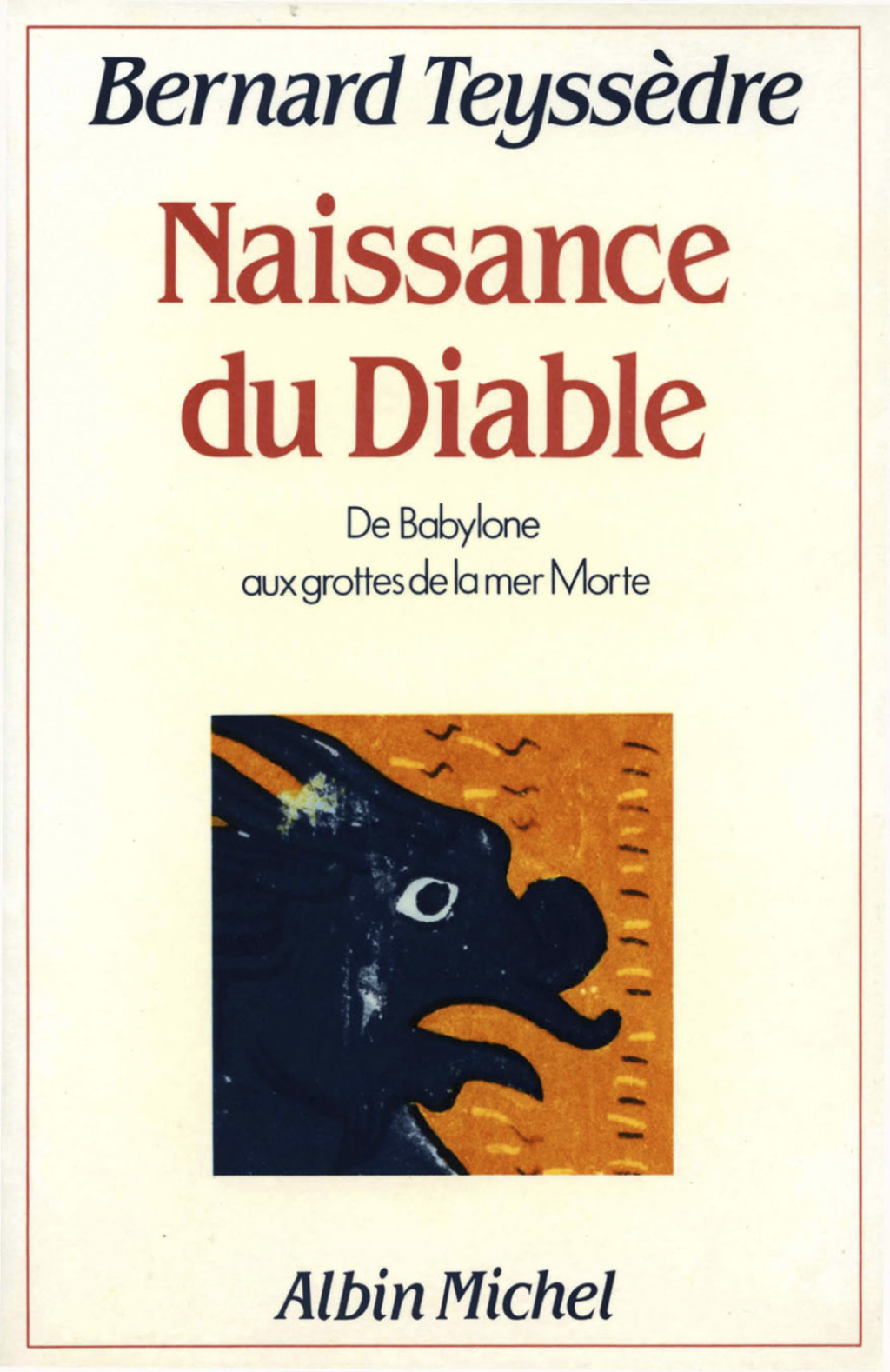 La Naissance du Diable De Babylone aux grottes de la mer Morte 1st Edition