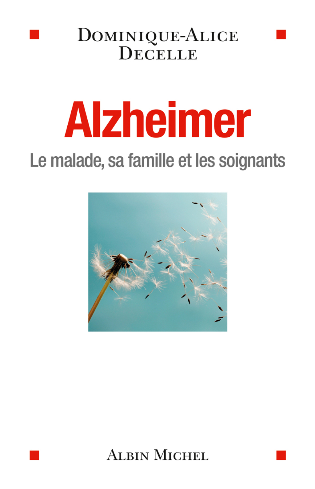 Alzheimer Le malade sa famille et les soignants 1st Edition