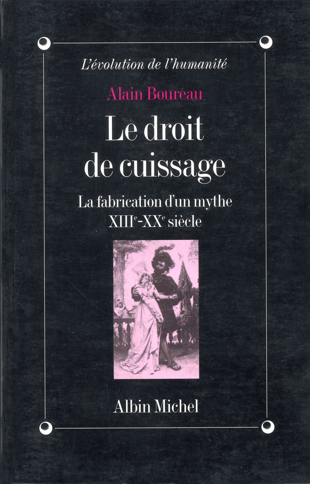 Le Droit de cuissage La fabrication d’un mythe XIIIe-XXe siècle 1st Edition