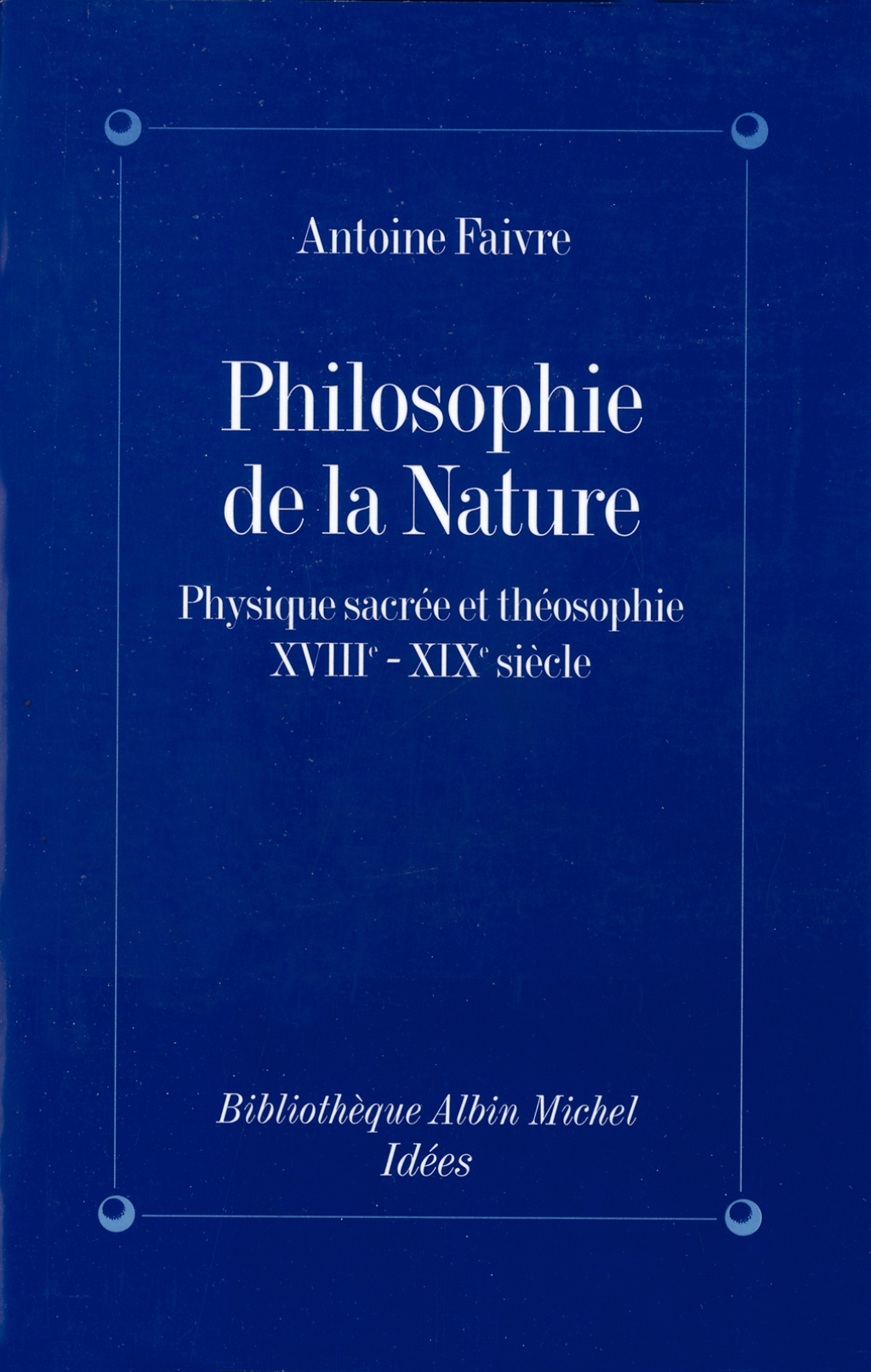 Philosophie de la nature Physique sacrée et théosophie XVIIIe-XIXe siècle 1st Edition