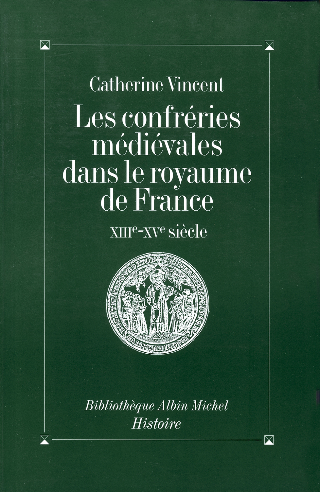 Les Confréries médiévales dans le royaume de France XIIIe-XVe siècle 1st Edition