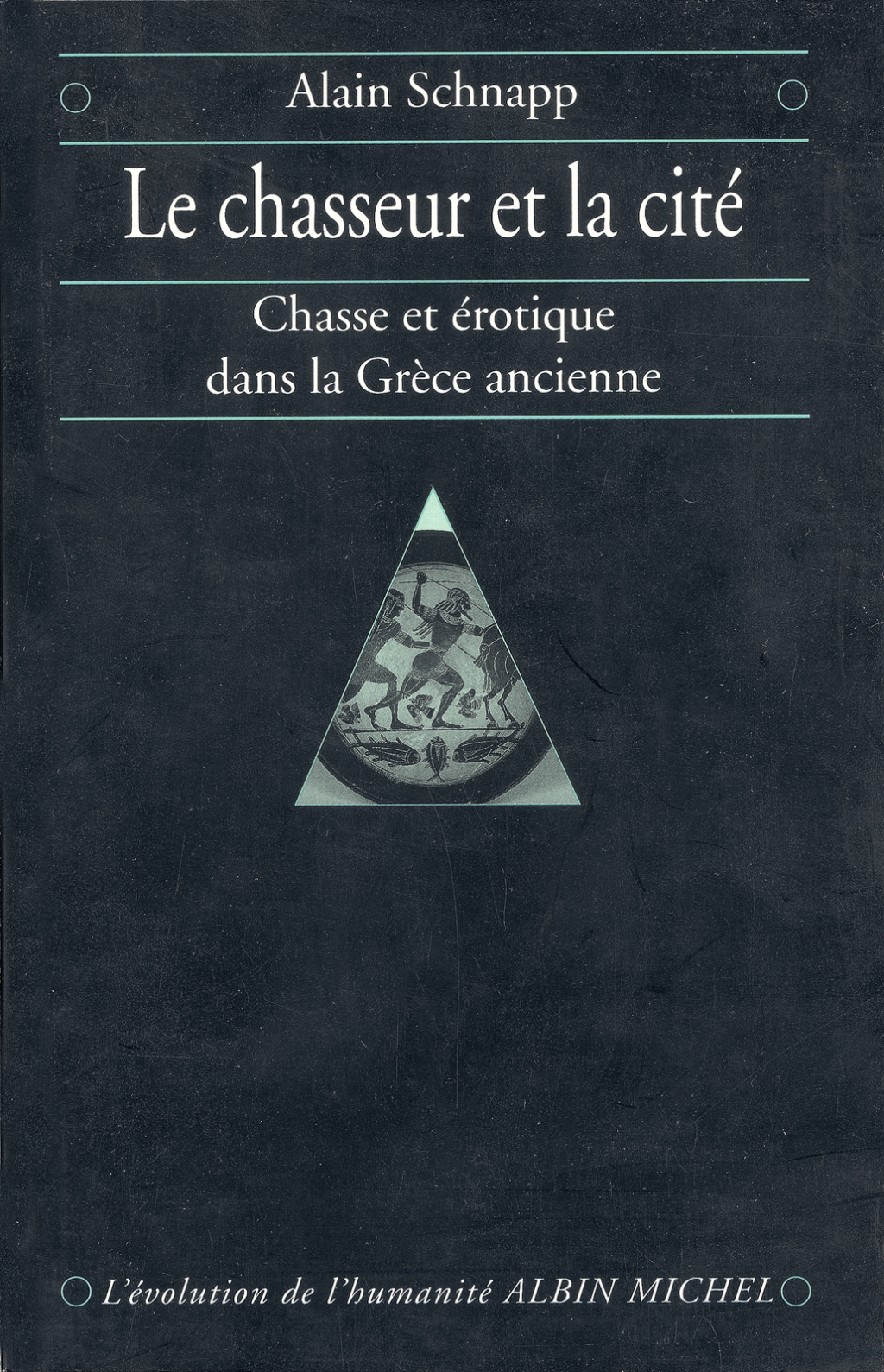 Le Chasseur et la cité Chasse et érotique dans la Grèce ancienne 1st Edition