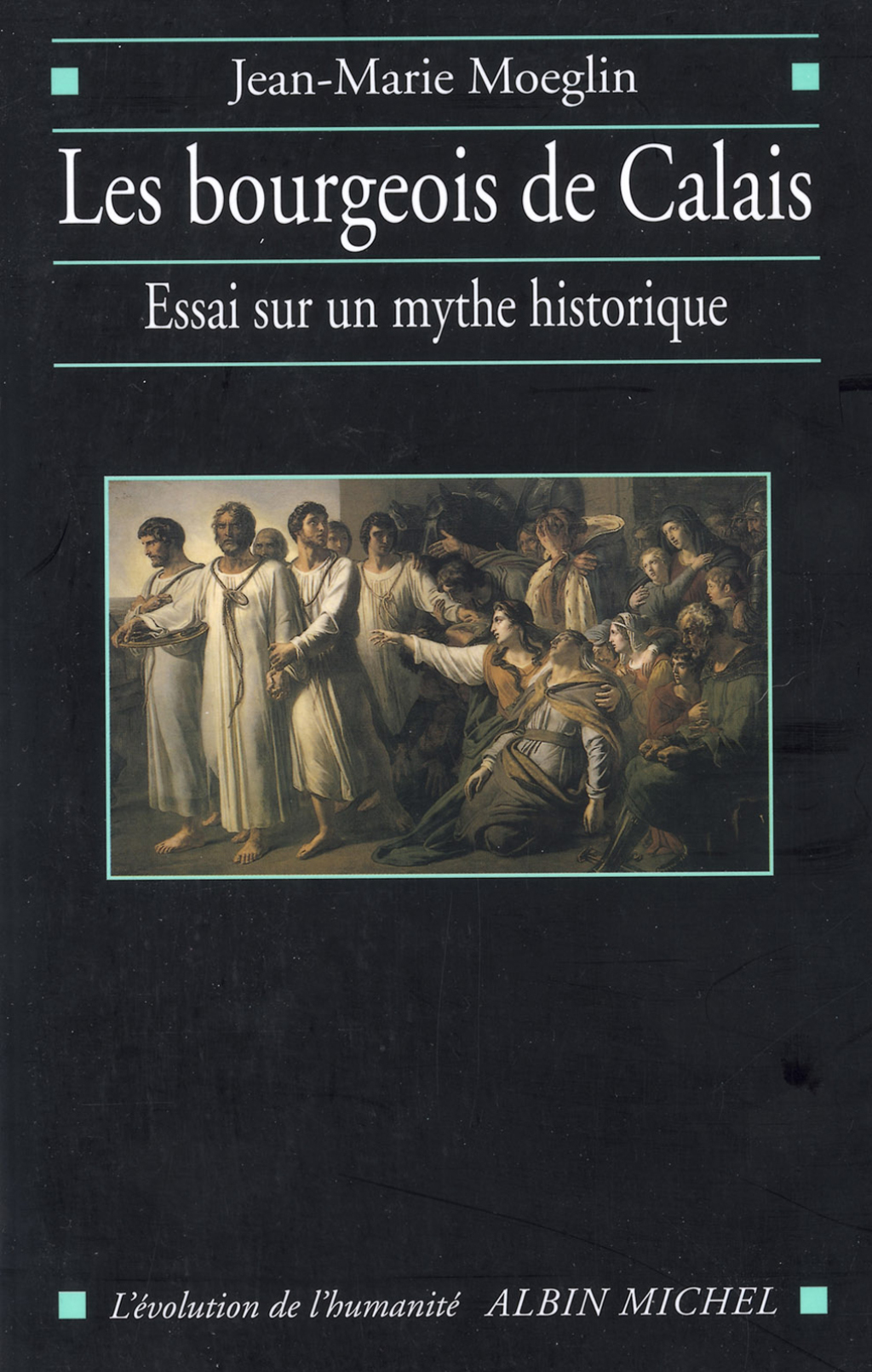 Les Bourgeois de Calais Essai sur un mythe historique 1st Edition