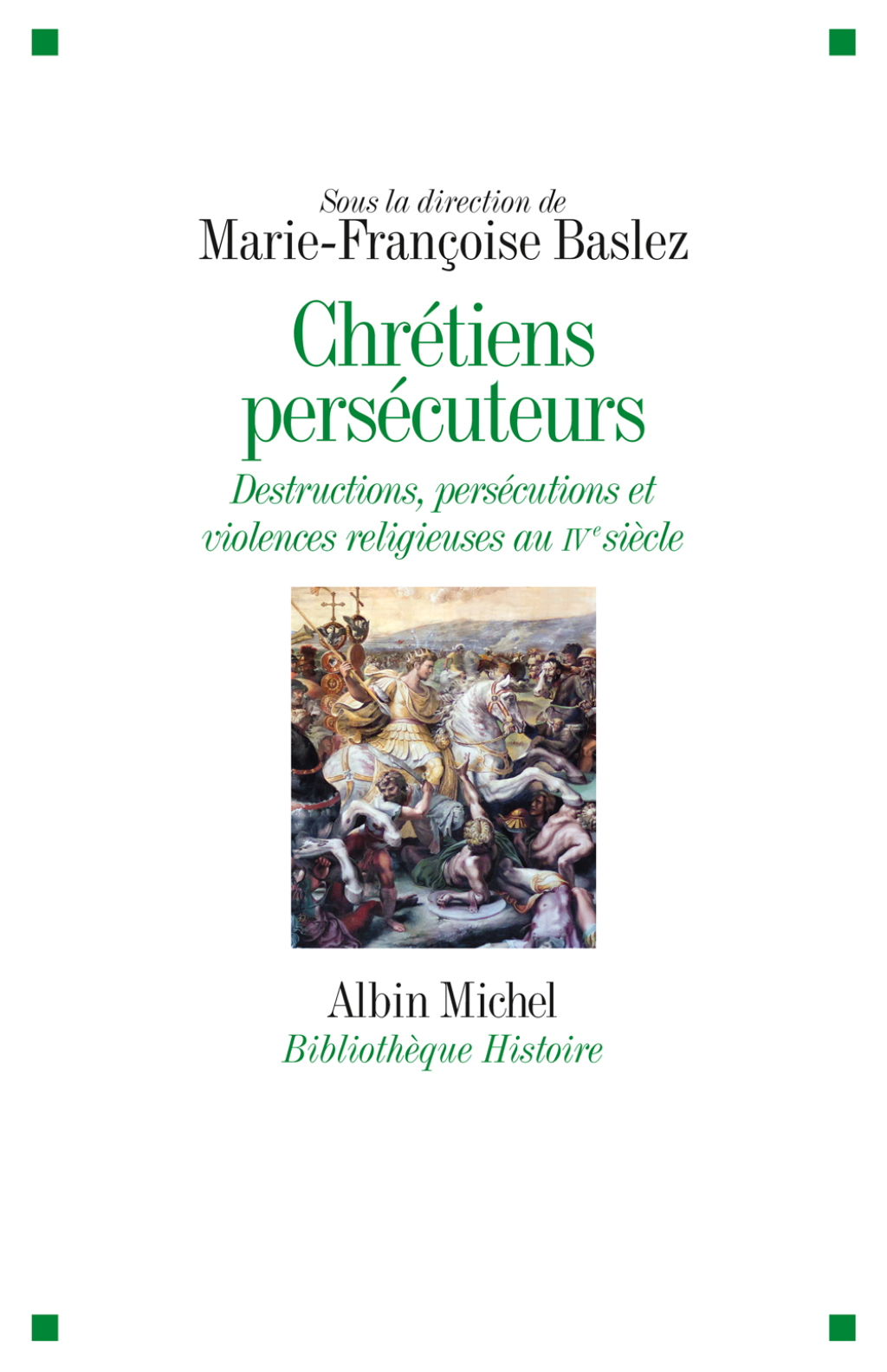 Chrétiens persécuteurs Destructions exclusions violences religieuses au IVème siècle 1st Edition