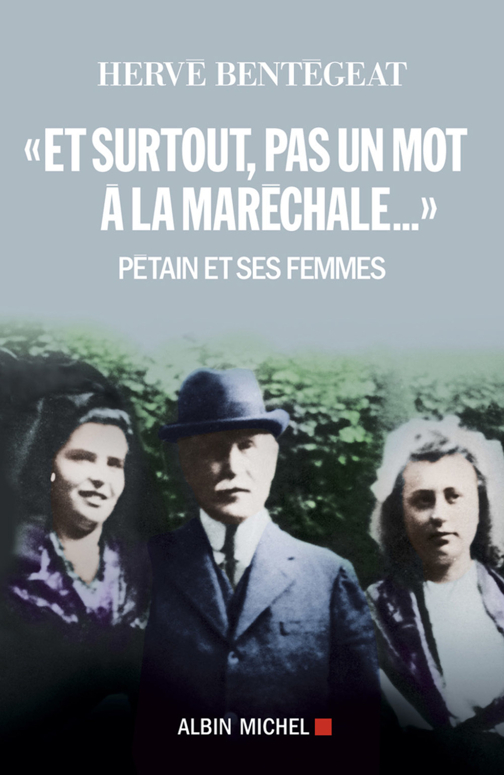 “Et surtout pas un mot à la maréchale…” Pétain et ses femmes 1st Edition
