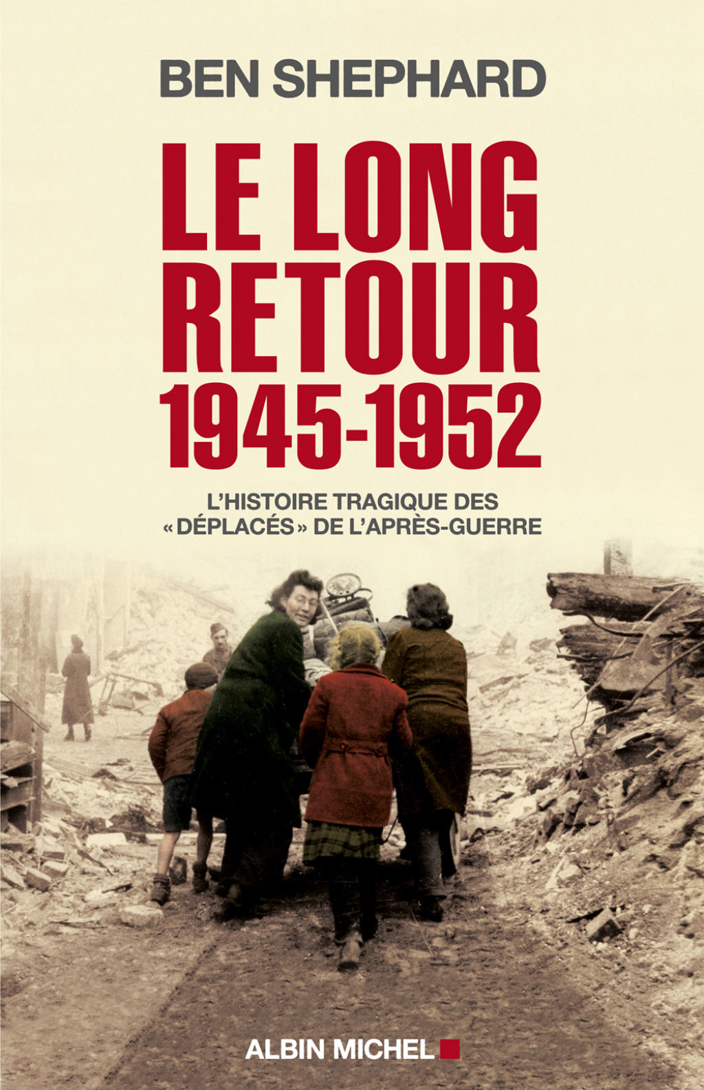 Le Long Retour 1945-1952 L’histoire tragique des “déplacés” de l’après-guerre 1st Edition