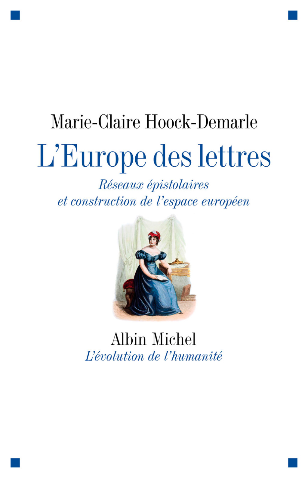 L’Europe des lettres Réseaux épistolaires et construction de l’espace européen 1st Edition