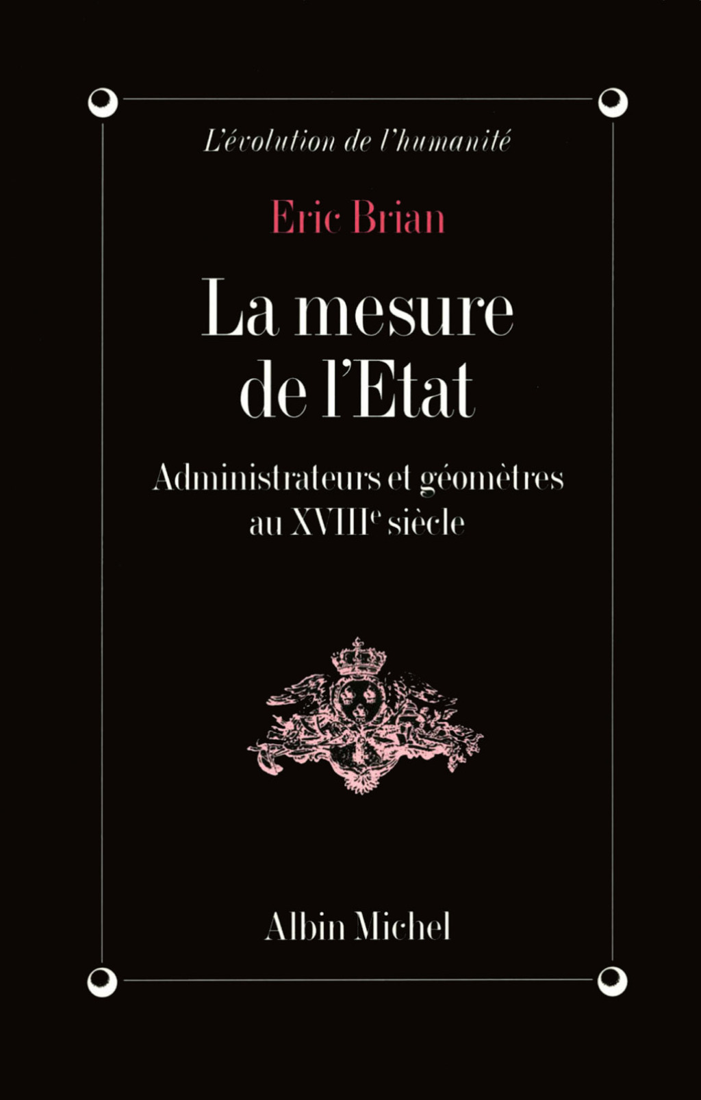 La Mesure de l’État Administrateurs et géomètres au XVIIIe siècle 1st Edition
