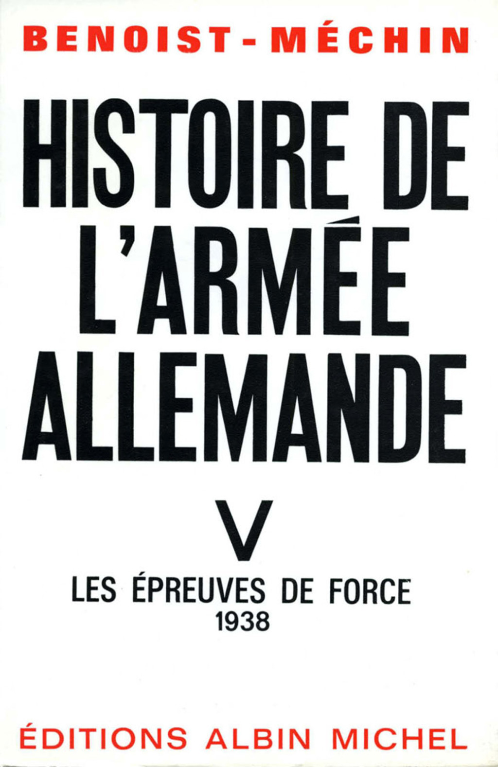 Histoire de l’armée allemande – tome 5 Les épreuves de force 1938 1st Edition