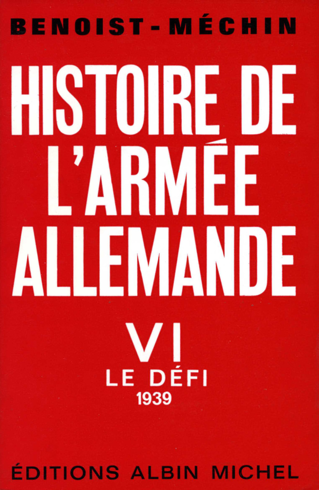 Histoire de l’armée allemande – tome 6 Le défi 1939 1st Edition