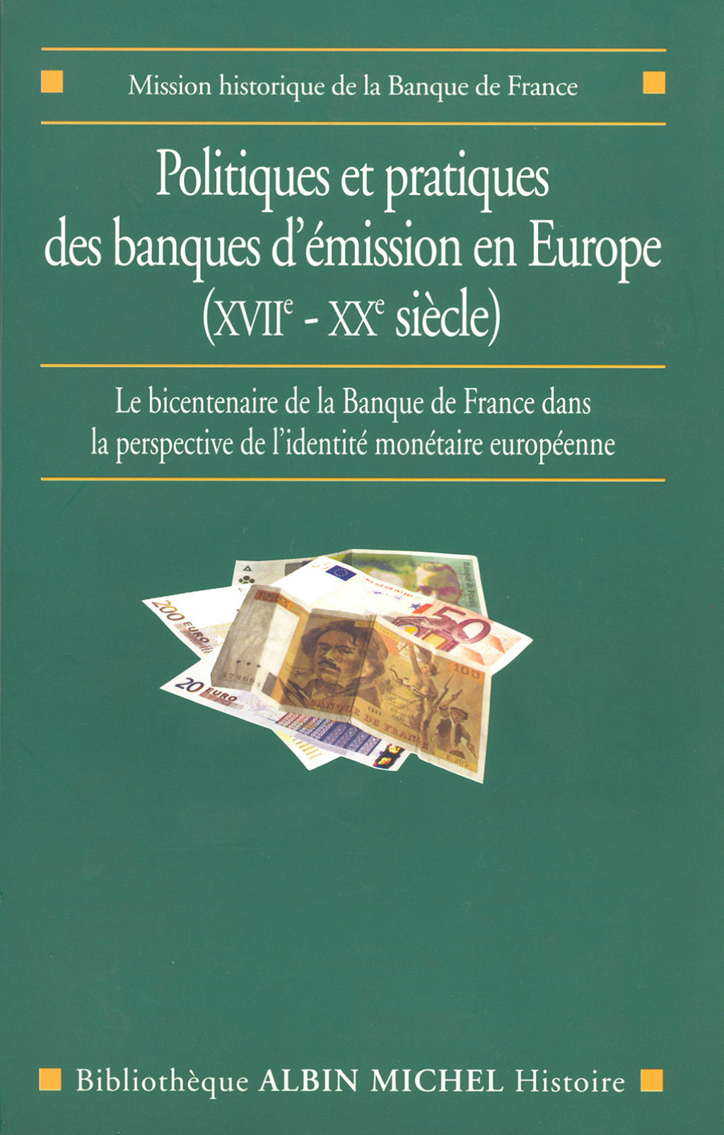 Politiques et pratiques des banques d’émission en Europe (XVIIe-XXe siècle) Le bicentenaire de la Banque de France dans la perspective de l’identité monétaire européenne 1st Edition