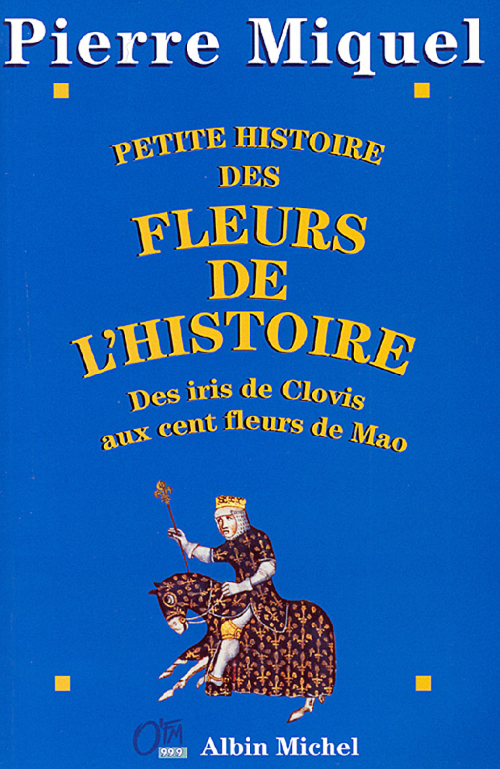Petite Histoire des fleurs de l’Histoire Des iris de Clovis aux cent fleurs de Mao 1st Edition