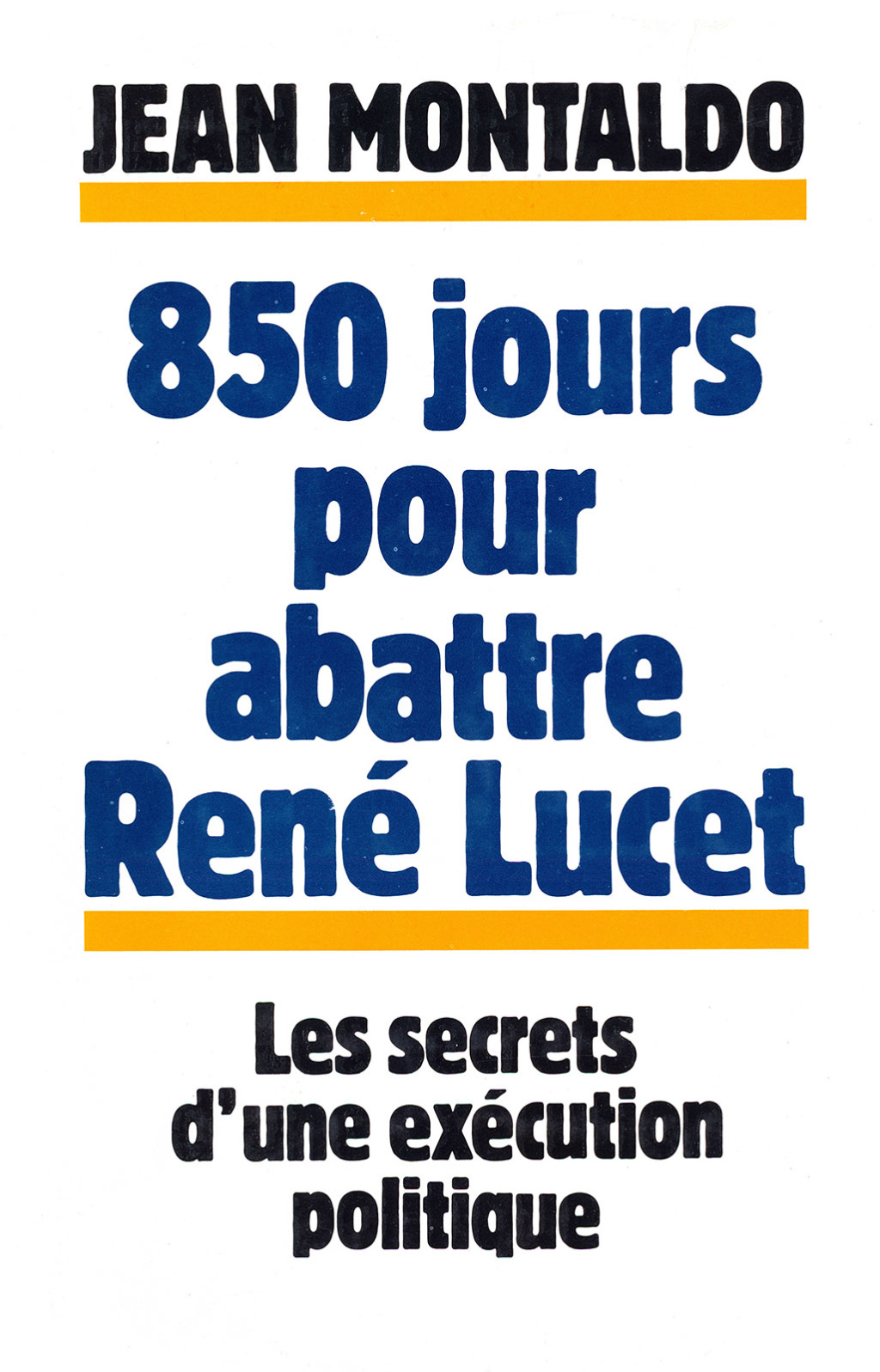 850 jours pour abattre René Lucet Les Secrets d’un exécution politique 1st Edition
