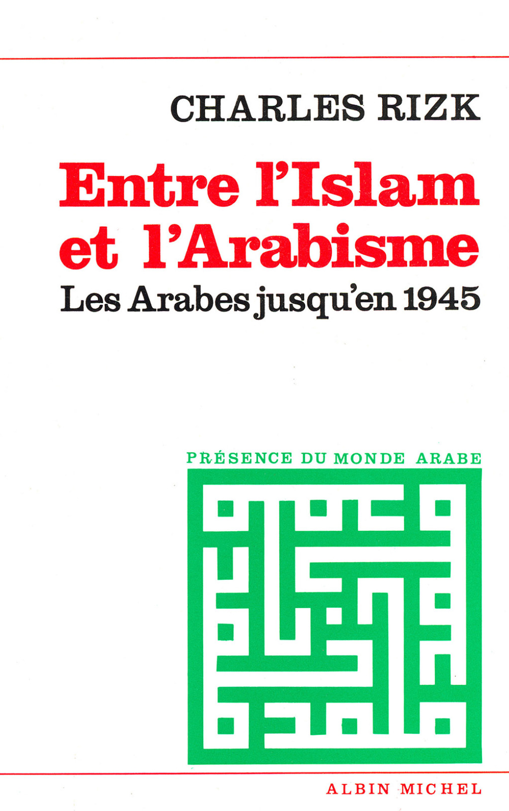 Entre l’Islam et l’arabisme Les Arabes jusqu’en 1945 1st Edition