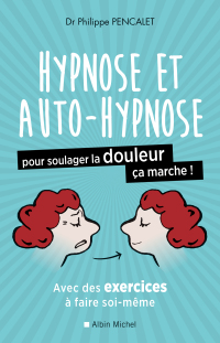 Cover image: Hypnose et auto-hypnose pour soulager la douleur ça marche ! 1st edition 9782226393593