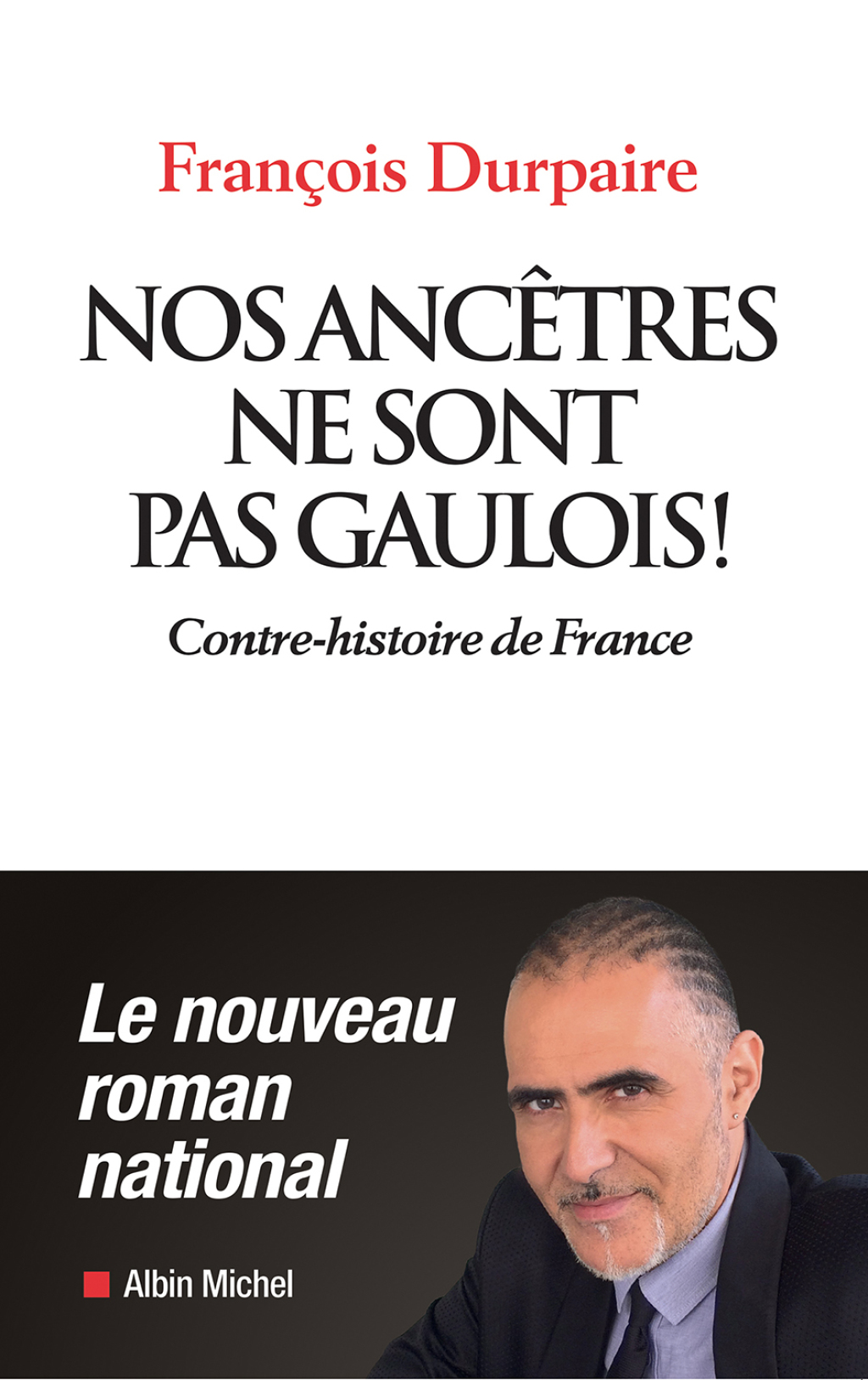 Nos ancêtres ne sont pas gaulois ! Contre-histoire de France 1st Edition