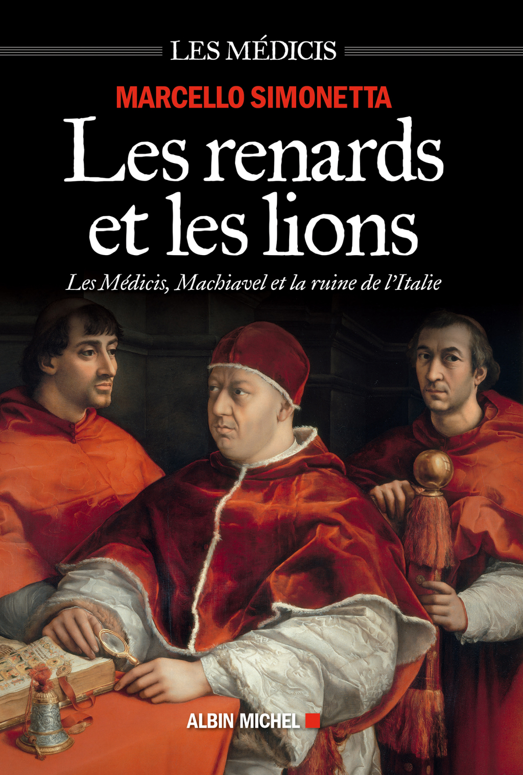 Les Renards et les lions Les Médicis Machiavel et la ruine de l’Italie 1st Edition