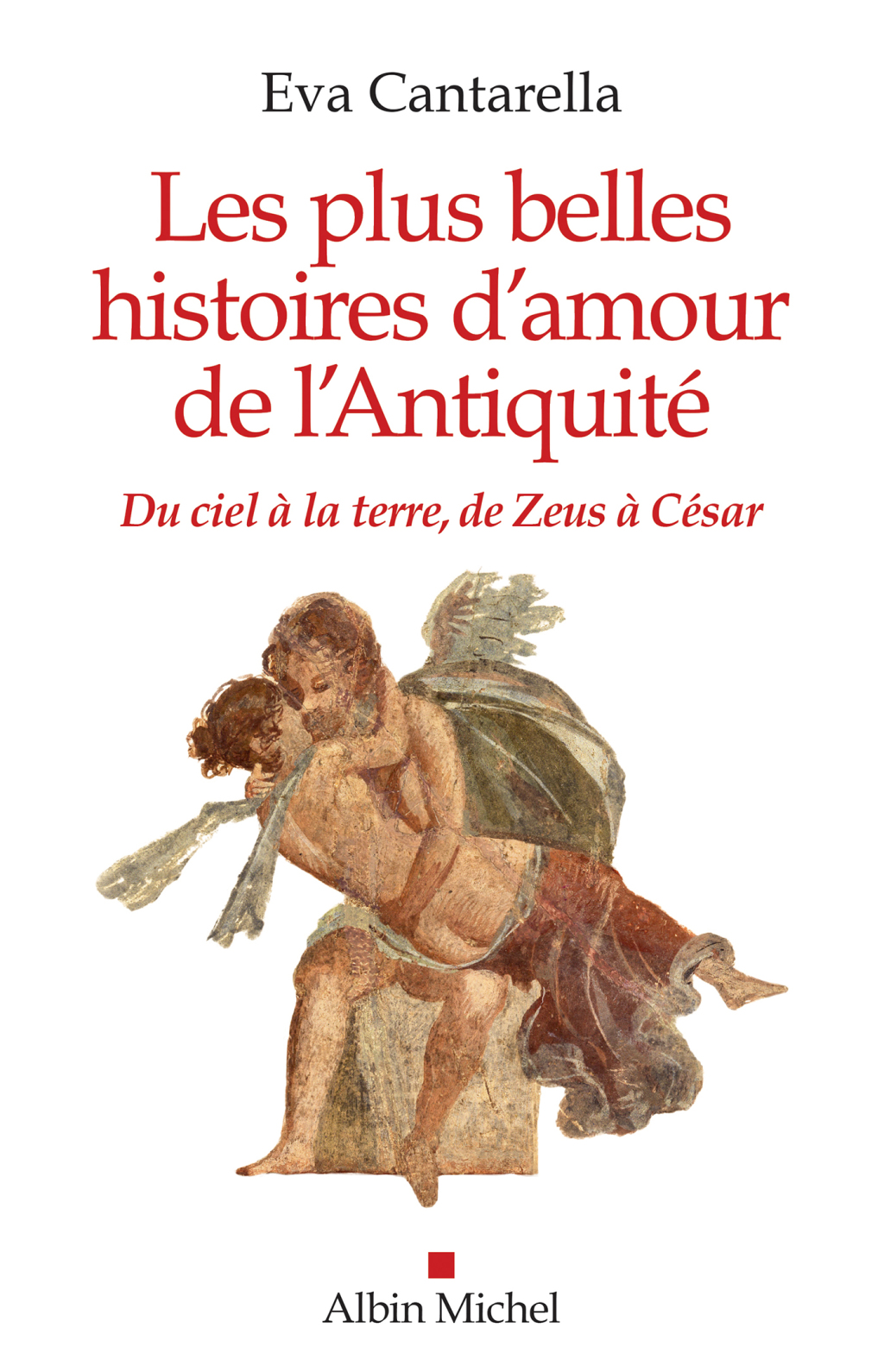 Les Plus Belles Histoires d’amour de l’antiquité Du ciel à la terre de Zeus à César 1st Edition