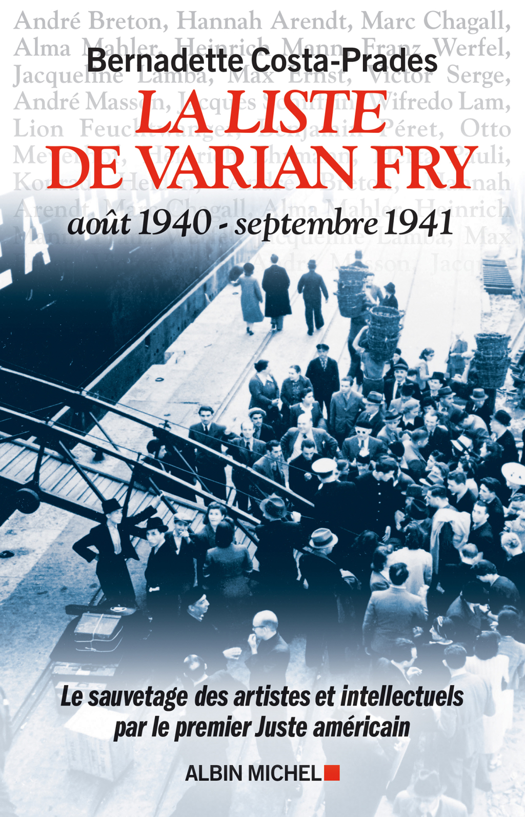 La Liste de Varian Fry (Août 1940 septembre 1941) Le sauvetage des artistes et intellectuels par le premier Juste américain 1st Edition