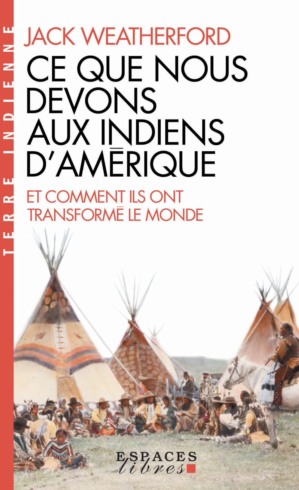 Ce que nous devons aux indiens d’Amérique et comment ils ont transformé le monde 1st Edition