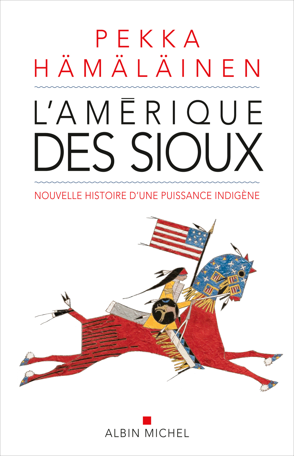 L’Amérique des sioux Nouvelle histoire d’une puissance indigène 1st Edition