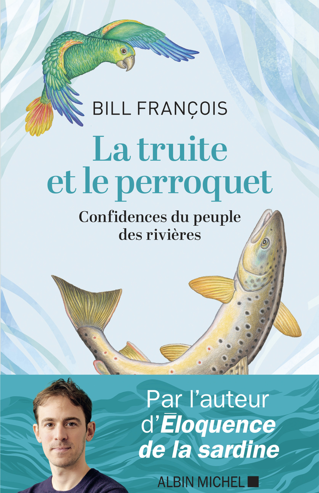 La Truite et le perroquet Confidences du peuple des rivières 1st Edition