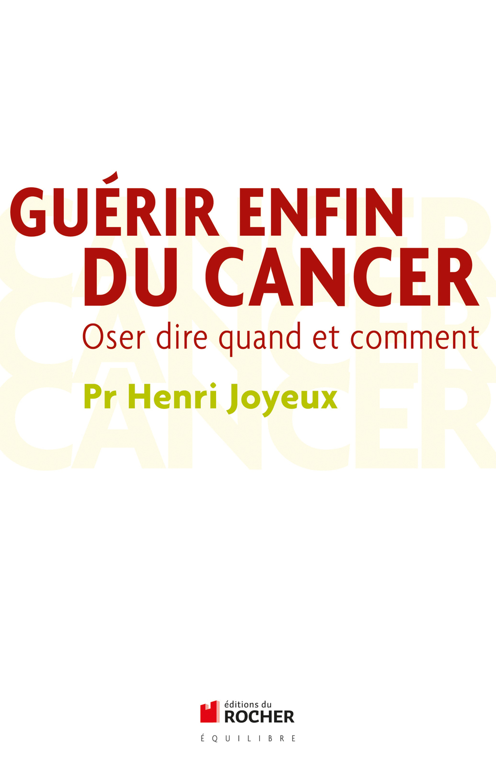 Guérir enfin du cancer Oser dire quand et comment
