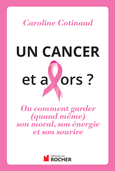 Un cancer, et alors ? : Comment garder (quand même) son moral son énergie et son sourire - FULL INSTANT DOWNLOAD | PDF DOCX EPUB