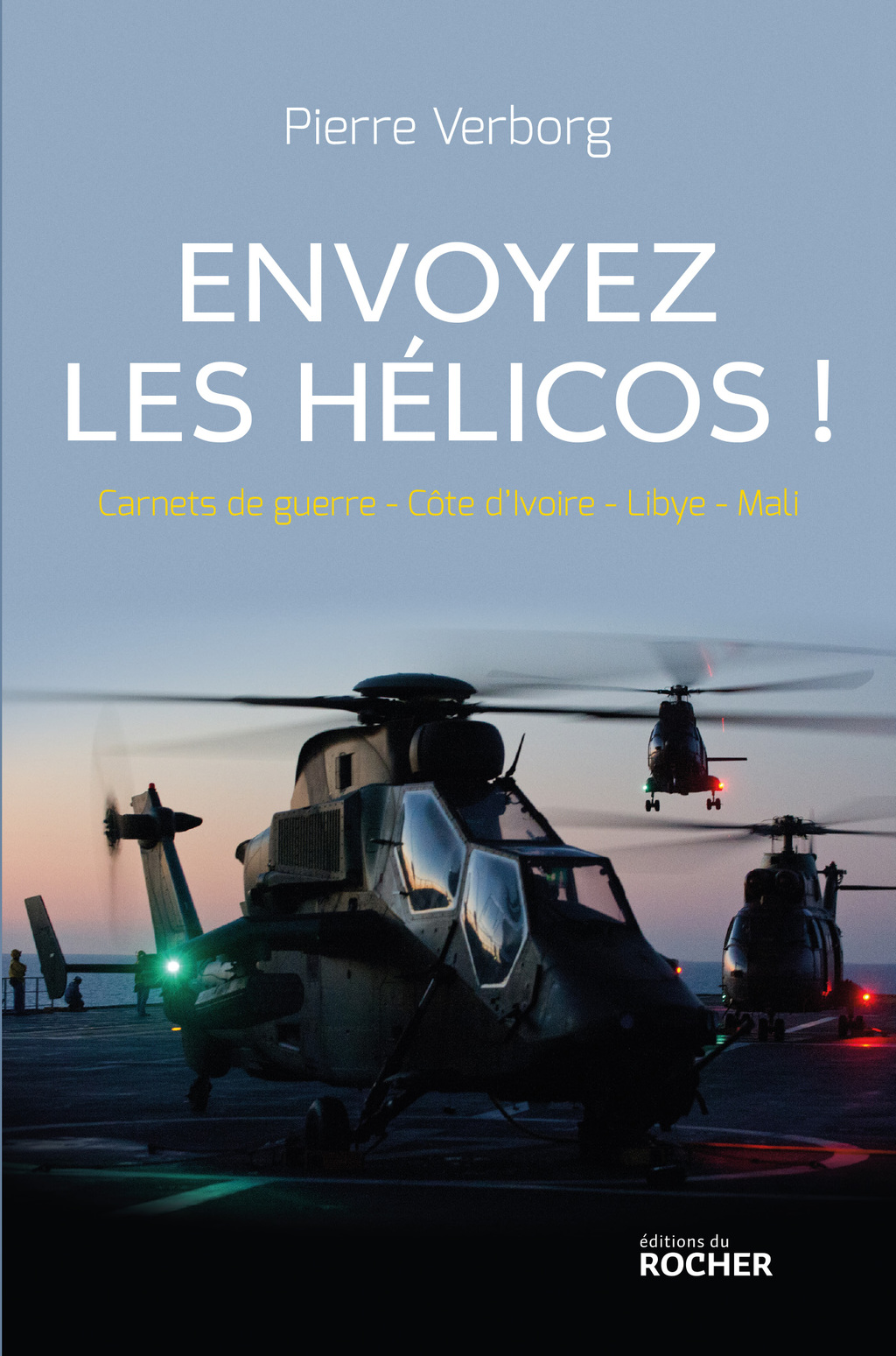 Envoyez les hélicos ! Carnets de guerre – Côte d’Ivoire – Libye – Mali