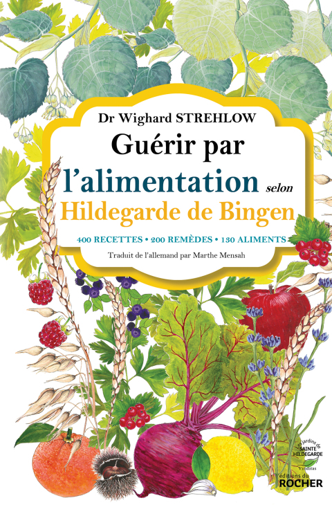 Guérir par l'alimentation selon Hildegarde de Bingen: 400 recettes - 200 remèdes - 130 aliments - FULL INSTANT DOWNLOAD | PDF DOCX EPUB