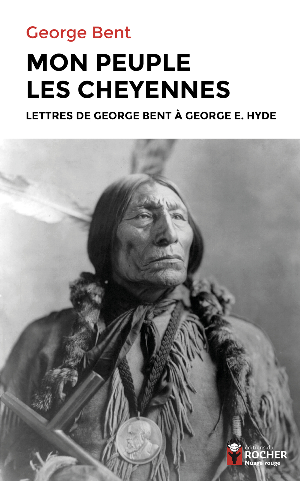 Mon peuple les Cheyennes Lettres de George Bent à George E. Hyde