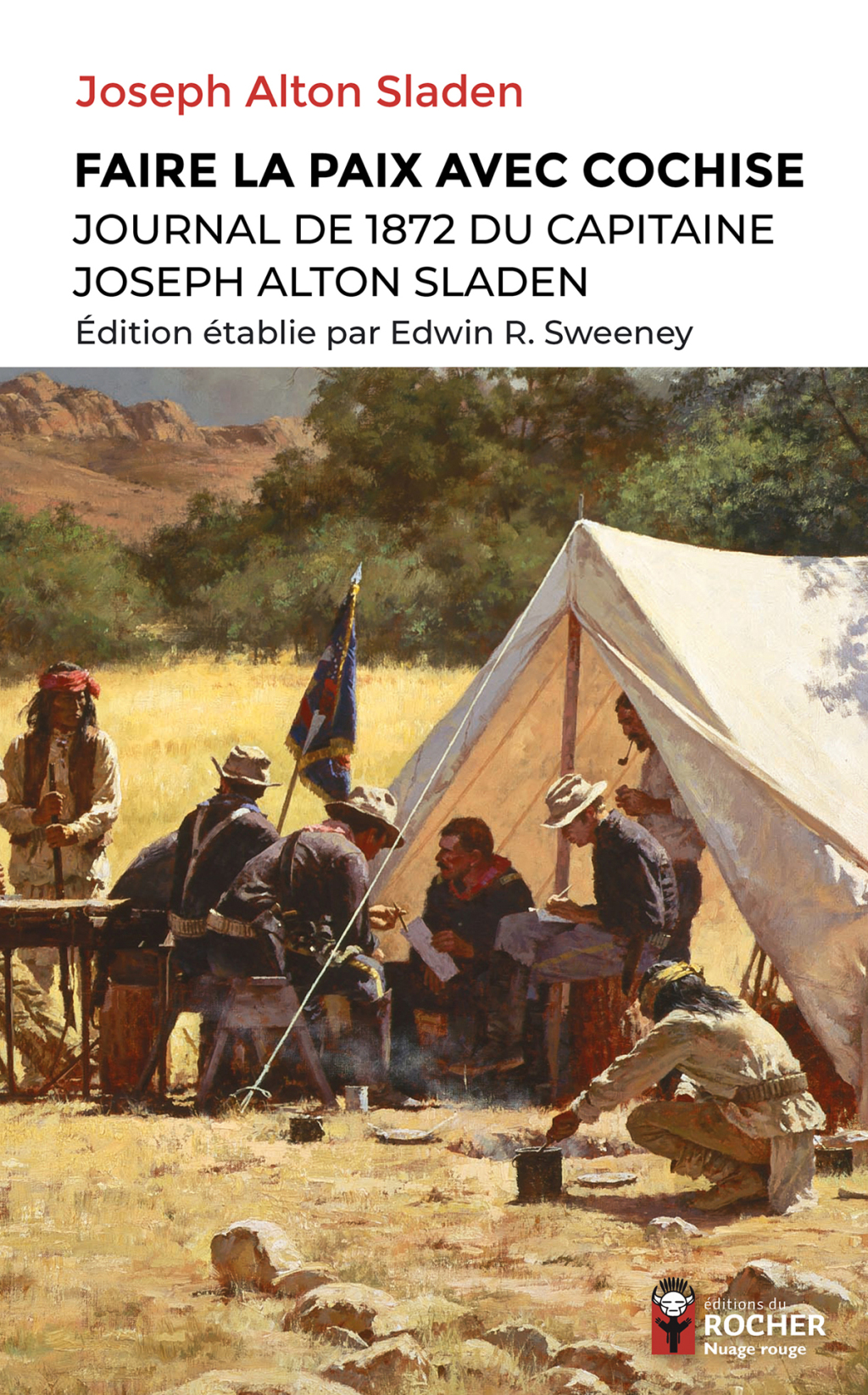 Faire la paix avec Cochise Journal de 1872 du capitaine Joseph Alton Sladen