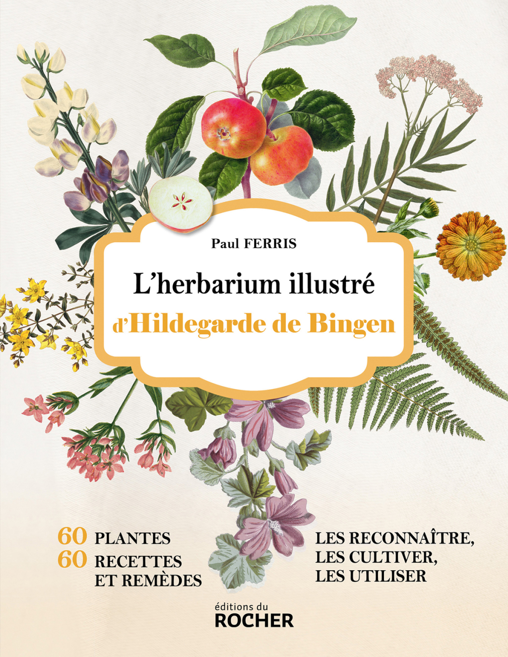 L’herbarium illustré d’Hildegarde de Bingen 60 plantes, 60 recettes et remèdes – Les reconnaître, les cultiver, les utiliser