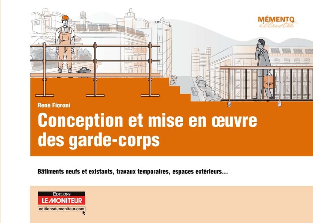 Conception et mise en oeuvre des garde-corps Bâtiments neufs et existants, travaux temporaires, espaces extérieurs…