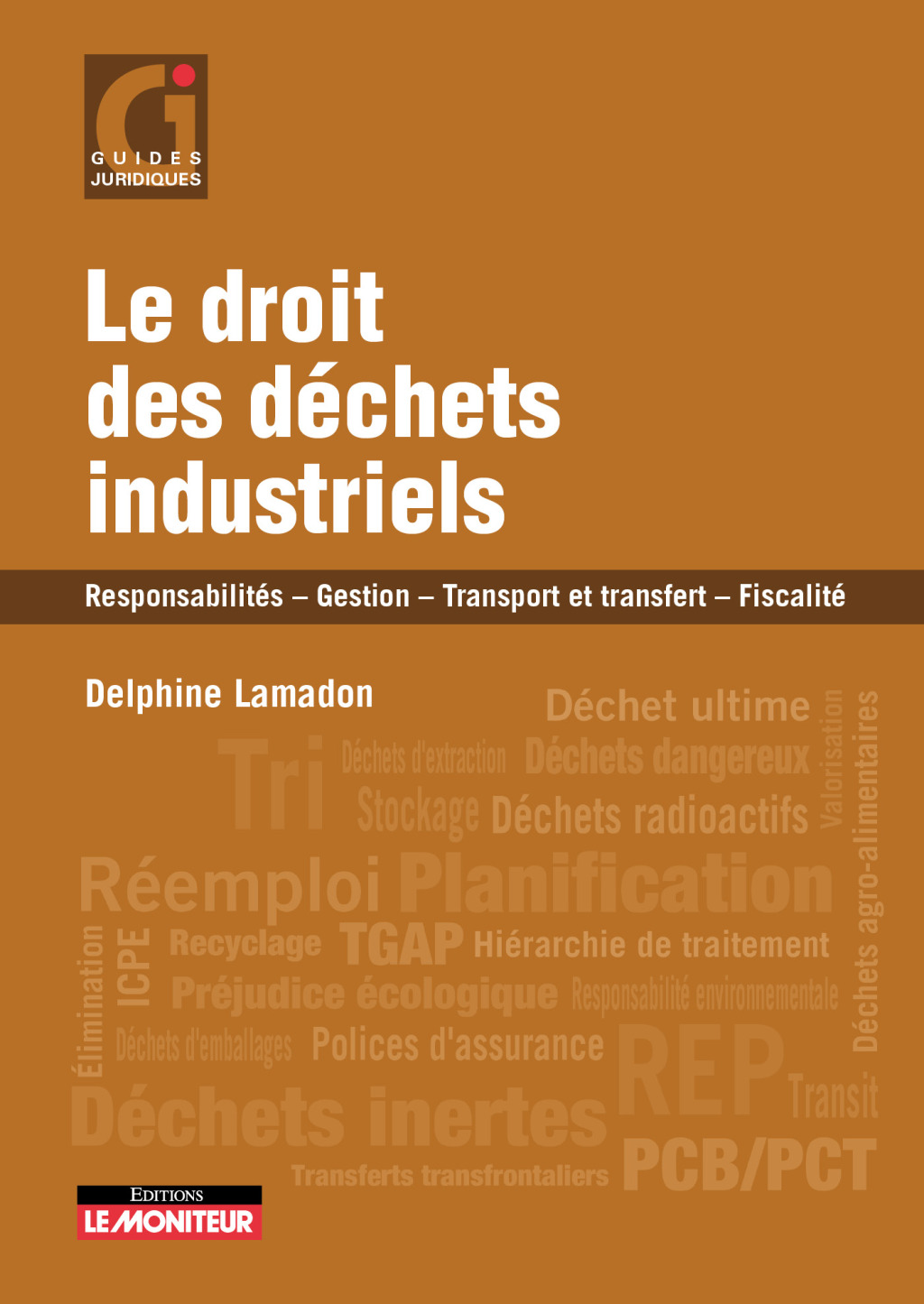 Le droit des déchets industriels Responsabilités – Gestion et transfert – Fiscalité