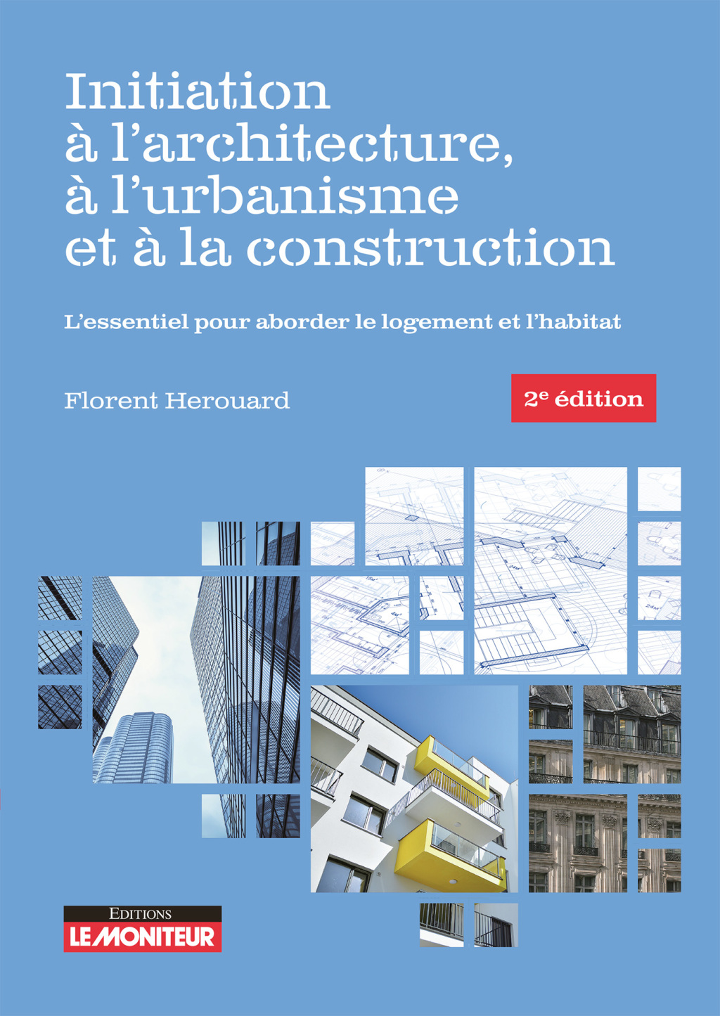 Initiation à l’architecture, à l’urbanisme et à la construction L’essentiel pour aborder le logement et l’habitat