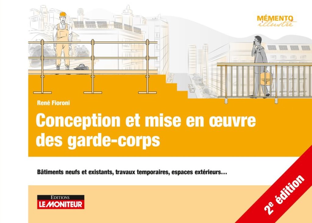 Conception et mise en oeuvre des garde-corps Bâtiments neufs et existants, travaux temporaires, espaces extérieurs… 2nd Edition