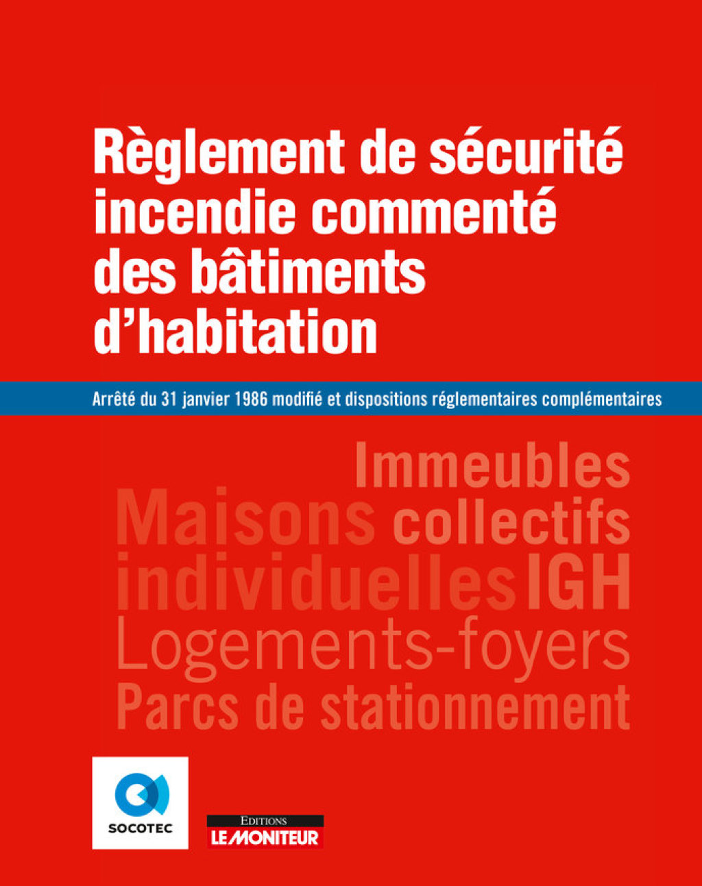 Règlement de sécurité incendie commenté des bâtiments d’habitation Arrêté du 31 janvier 1986 modifié et dispositions réglementaires complémentaires