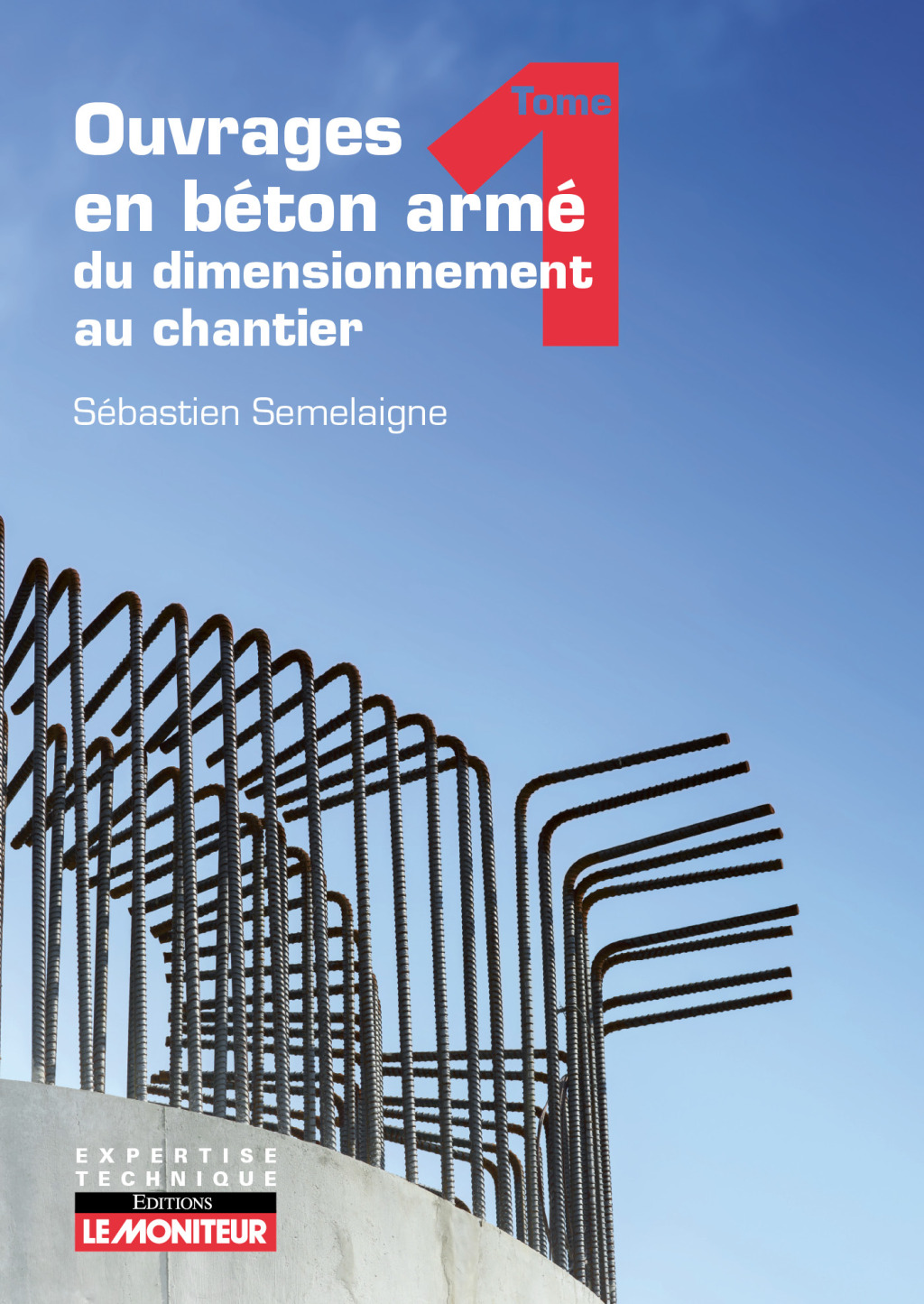 Ouvrages en béton armé : du dimensionnement au chantier – Tome 1 Éléments structurels fondamentaux