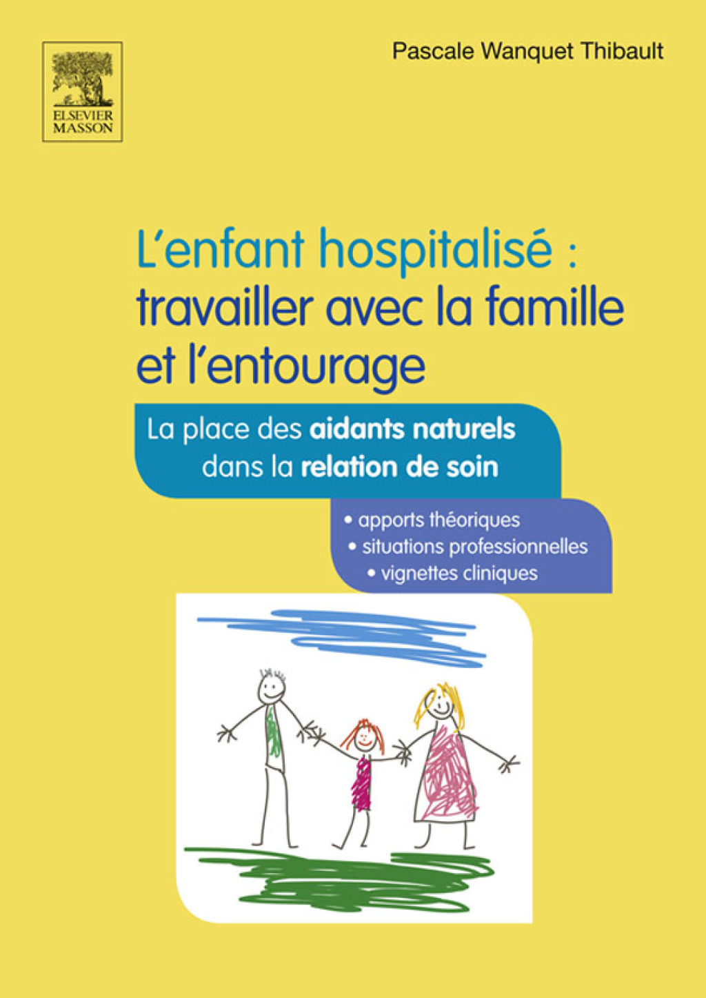 L’enfant hospitalisé : travailler avec la famille et l’entourage La place des aidants naturels dans la relation de soins 2nd Edition