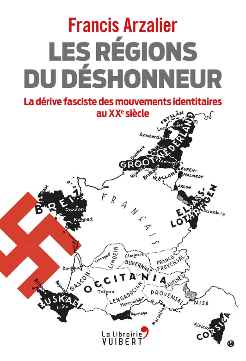 Les régions du déshonneur : La dérive fasciste des mouvements identitaires au XXe siècle La dérive fasciste des mouvements identitaires au XXe siècle 1st Edition