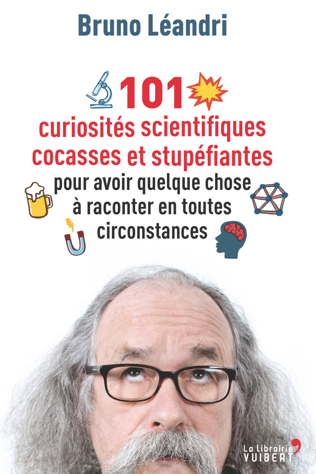 101 curiosités scientifiques cocasses et stupéfiantes pour avoir quelque chose à raconter en tout… 1st Edition
