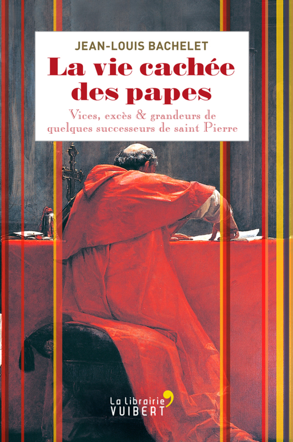 La vie cachée des papes Vices, excès et grandeurs de quelques successeurs de saint Pierre 1st Edition