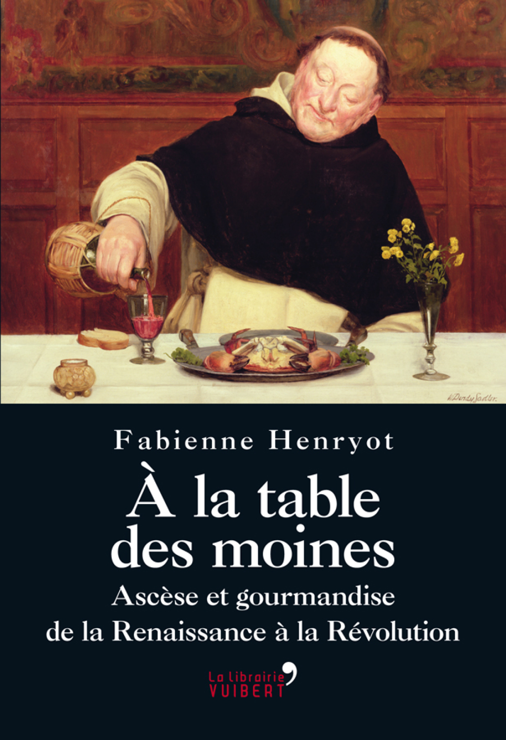 À la table des moines : Ascèse et gourmandise de la Renaissance à la Révolution 1st Edition